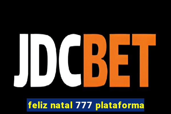 feliz natal 777 plataforma